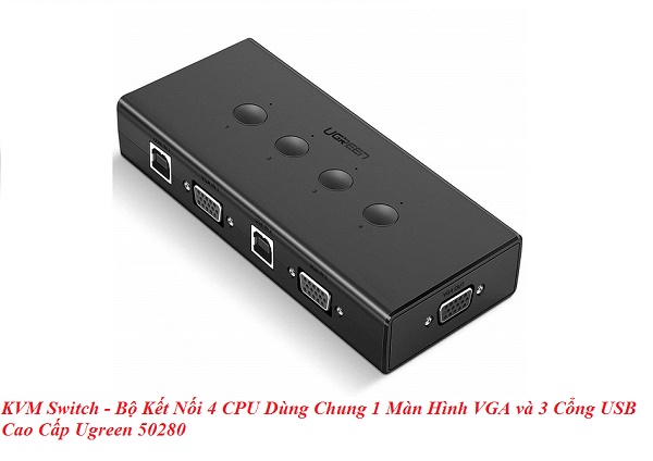 KVM Switch - Bộ Kết Nối 4 CPU Dùng Chung 1 Màn Hình VGA và 3 Cổng USB Cao Cấp Ugreen 50280